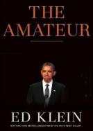 The Amateur: Barack Obama in the White House di Edward Klein edito da Blackstone Audiobooks