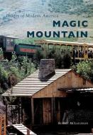 Magic Mountain di Robert McLaughlin edito da Arcadia Publishing (SC)