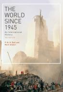 The World Since 1945 di P. M. H. Bell, Mark Gilbert edito da Bloomsbury Publishing PLC
