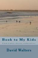 Book to My Kids di David Walters edito da Createspace