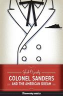 Colonel Sanders and the American Dream di Josh Ozersky edito da University of Texas Press