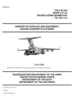Field Manual FM 4-20.102 Airdrop of Supplies and Equipment: Rigging Airdrop Platforms June 2006 (McRp 4-11.3j) US Army di United States Government Us Army edito da Createspace