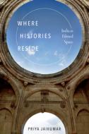 Where Histories Reside di Priya Jaikumar edito da Duke University Press