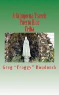 A Gringocua Travels Puerto Rico Ceiba di Greg Froggy Boudonck edito da Createspace