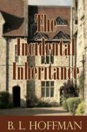 The Incidental Inheritance di B. L. Hoffman edito da Createspace