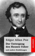 Der Untergang Des Hauses Usher: Und Andere Erzahlungen di Edgar Allan Poe edito da Createspace