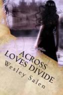 Across Loves Divide di Wesley L. Salen edito da Createspace