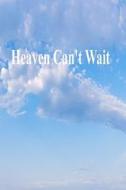 Heaven Can't Wait di Gary Drury Publishing edito da Createspace