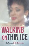 Walking on Thin Ice di Re'Gena Bell-Roberts edito da iUniverse