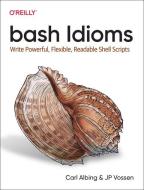 Bash Idioms di Carl Albing, JP Vossen edito da O'Reilly Media, Inc, USA
