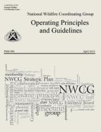 Operating Principles and Guidelines: National Wildfire Coordinating Group di National Wildfire Coordinating Group edito da Createspace