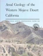 Areal Geology of the Western Mojave Desert California di U. S. Department of the Interior edito da Createspace