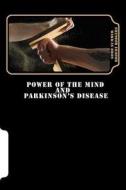 Power of the Mind and Parkinson's Disease di Gord Summer, Robert Rodgers Phd edito da Createspace