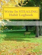 Write in Stealing Habit Logbook: Blank Books You Can Write in di H. Barnett edito da Createspace