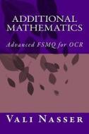 Additional Mathematics: Advanced Fsmq for OCR di Vali Nasser edito da Createspace