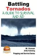 Battling Tornados - A Guide to Survival and Aid di M. Usman, John Davidson edito da Createspace