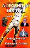 A Legend in His Time: Coach John W. Cox di Ruby Fields Cox, Rebecca S. Carlisle edito da Createspace