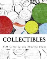 Collectibles: Coloring and Shading Book di S. M edito da Createspace Independent Publishing Platform