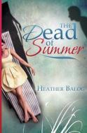 The Dead of Summer di Heather Balog edito da Createspace