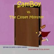 Samboy Vs the Closet Monster di Keith Helton, Nikki Helton edito da Createspace