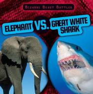 Elephant vs. Great White Shark di Kate Mikoley edito da GARETH STEVENS INC