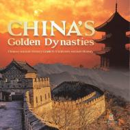China's Golden Dynasties   Chinese Ancient History Grade 6   Children's Ancient History di Baby edito da Baby Professor
