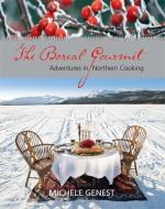 The Boreal Gourmet: Adventures in Northern Cooking di Michele Genest edito da HARBOUR PUB