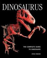 Dinosaurus: The Complete Guide to Dinosaurs di Steve Parker edito da Firefly Books