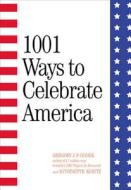 1001 Ways To Celebrate America di Gregory J. P. Godek, Antoinette Kuritz edito da Triumph Books (il)