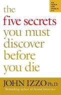 The Five Secrets You Must Discover Before You Die di John Izzo edito da Berrett-Koehler