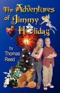 The Adventures Of Jimmy Holiday di Thomas Reed edito da Booklocker Inc.,us