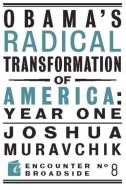 Obama's Radical Transformation of America: Year One: The Survival of Socialism in a Post-Soviet Era di Joshua Muravchik edito da ENCOUNTER BOOKS
