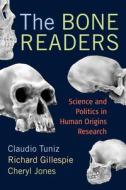 The Bone Readers di Claudio Tuniz, Richard Gillespie, Cheryl Jones edito da Left Coast Press Inc