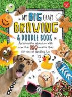 My Big, Crazy Drawing & Doodle Book: An Interactive Adventure with More Than 100 Creative Ideas for Tons of Doodling Fun di Walter Foster Jr Creative Team edito da Walter Foster Jr