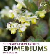 Plant Lover's Guide to Epimediums di Sally Gregson edito da Timber Press