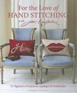 For the Love of Hand Stitching with Jan Constantine: 21 Signature Projects to Applique & Embroider di Jan Constantine edito da Stash Books