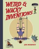 Weird & Wacky Inventions di Jim Murphy edito da Skyhorse Publishing