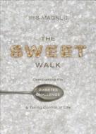 The Sweet Walk: Overcoming the Diabetes Challenge & Taking Control of Life di Iris Magnus edito da Tate Publishing & Enterprises