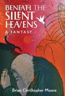 Beneath the Silent Heavens di Brian Christopher Moore edito da Angelico Press