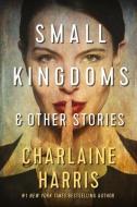 Small Kingdoms And Other Stories di Charlaine Harris edito da Jabberwocky Literary Agency, Inc.