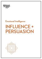 Influence and Persuasion di Harvard Business Review, Nick Morgan, Robert B. Cialdini edito da HARVARD BUSINESS REVIEW PR