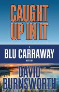 CAUGHT UP IN IT di David Burnsworth edito da Henery Press