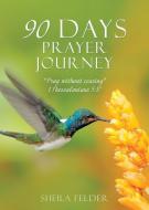 90 DAYS PRAYER JOURNEY di Felder Sheila Felder edito da Xulon Press