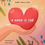 A Hand Is For di Judith Weiss-Katz edito da Archway Publishing