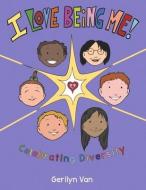 I Love Being Me!: Celebrating Diversity di Gerilyn van edito da BOOKBABY