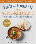 Fix-It and Forget-It Best 5-Ingredient Comfort Food Recipes: 75 Quick & Easy Slow Cooker Meals di Hope Comerford edito da GOOD BOOKS
