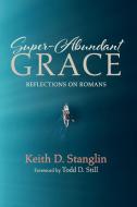 Super-Abundant Grace di Keith D. Stanglin edito da Cascade Books