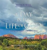 A Day In The Life Of God: Trusting Our Creator In Turbulent Times di Catherine Martin edito da QUIET TIME MINISTRIES