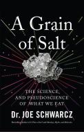 A Grain of Salt: The Science and Pseudoscience of What We Eat di Joe Schwarcz edito da ECW PR