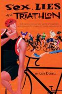 Sex, Lies and Triathlon di Leib Dodell edito da FRIESENPR